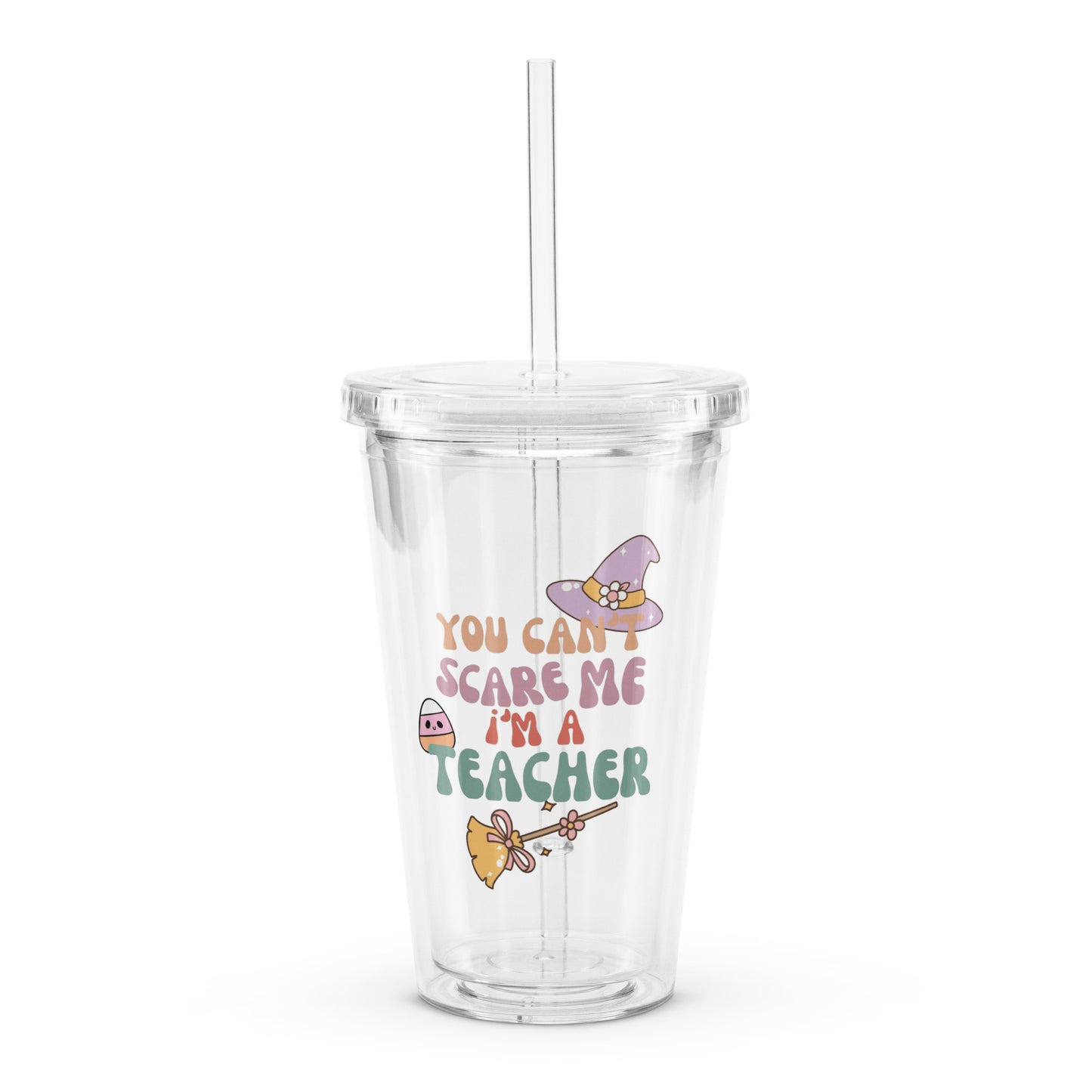 You can't scare me I'm a teacher Clear plastic tumbler