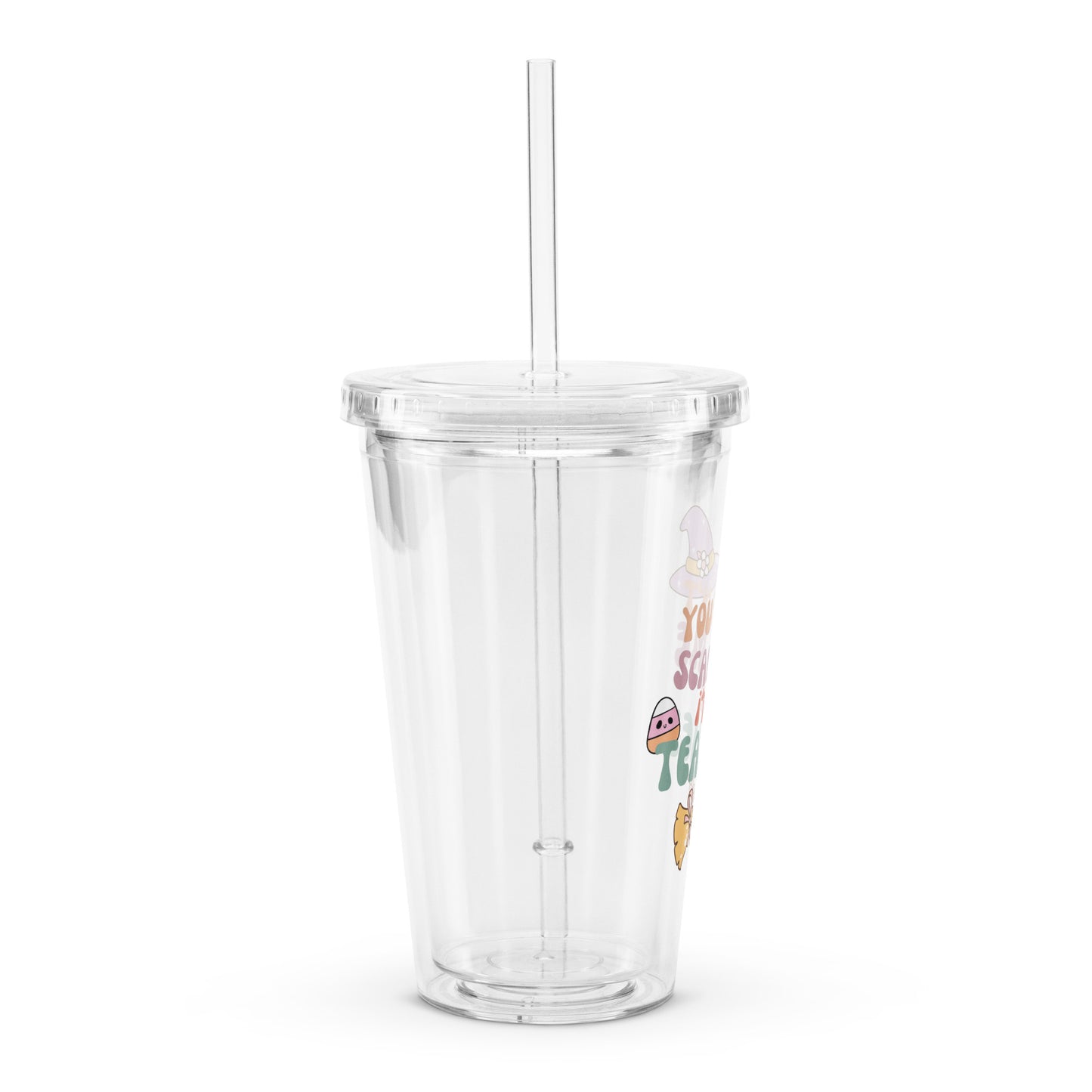 You can't scare me I'm a teacher Clear plastic tumbler