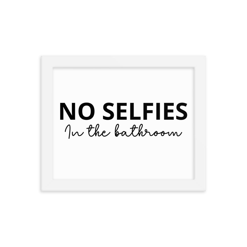 NO SELFIES IN THE BATHROOM Framed poster